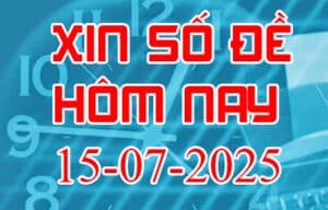 Xin số đề hôm nay ngày 15-07-2025